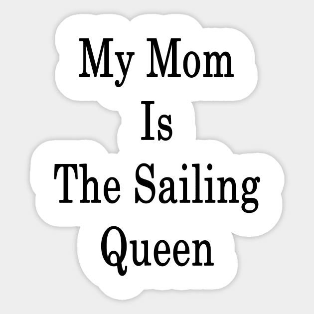 My Mom Is The Sailing Queen Sticker by supernova23
